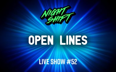 Night Shift #52 Open Lines